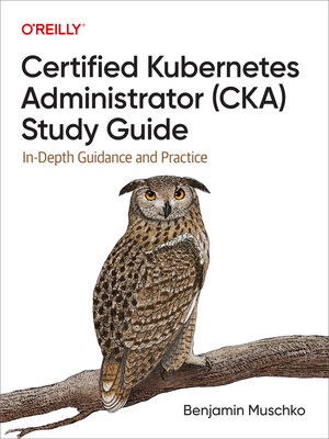 cover image of Certified Kubernetes Administrator (CKA) Study Guide